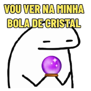 Bola de Cristal pro Sam advinhar o porquê a Ana está brava